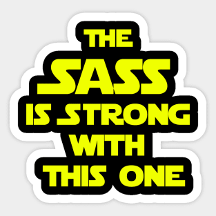 The Sass is Strong With This You Sticker